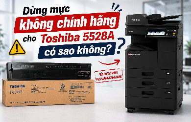 Dùng mực không chính hãng cho Toshiba 5528A có sao không?